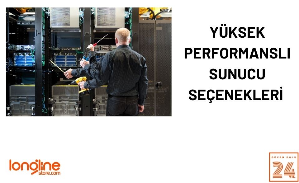 Yüksek Performanslı Sunucu Seçenekleri | Longline Store