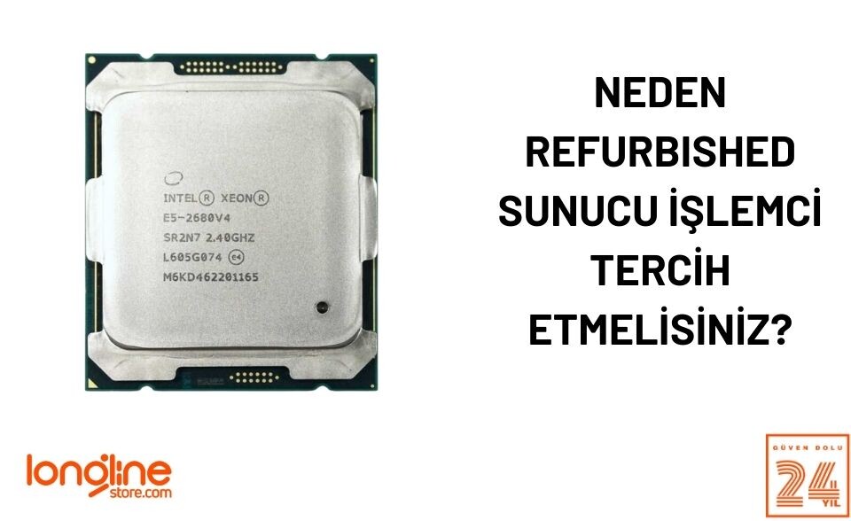 Neden Refurbished Sunucu İşlemci Tercih Etmelisiniz?