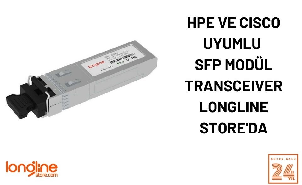 HPE ve Cisco uyumlu SFP Modül Transceiver Longline Store'da