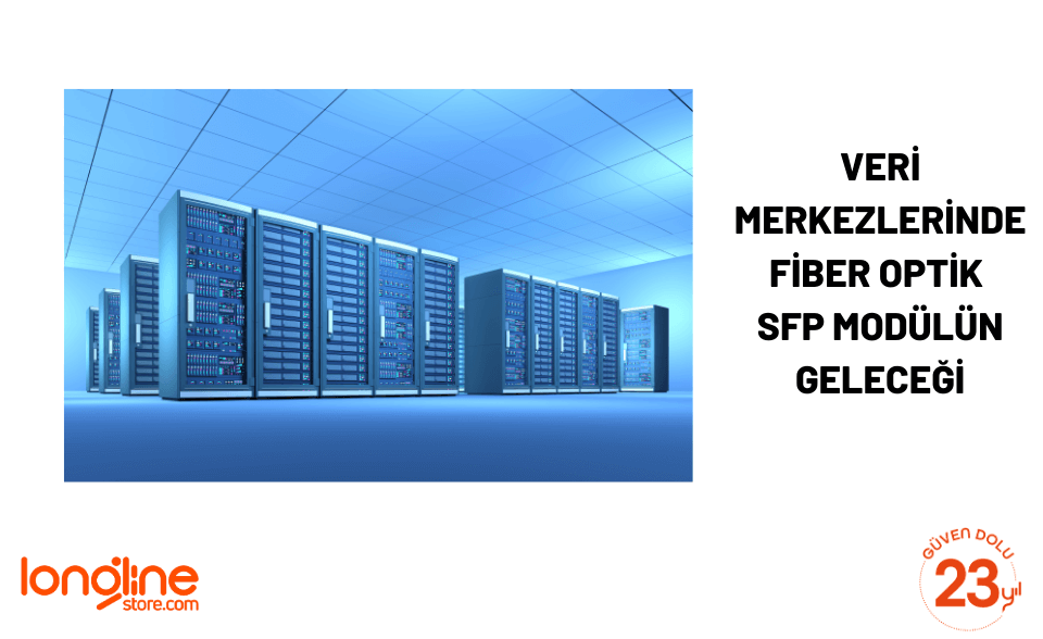 Veri Merkezlerinde Fiber Optik Sfp Modülün Geleceği