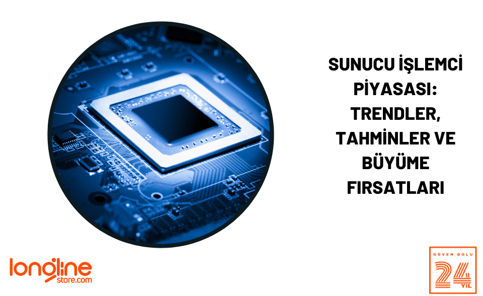 Sunucu İşlemci Piyasası: Trendler, Tahminler ve Büyüme Fırsatları