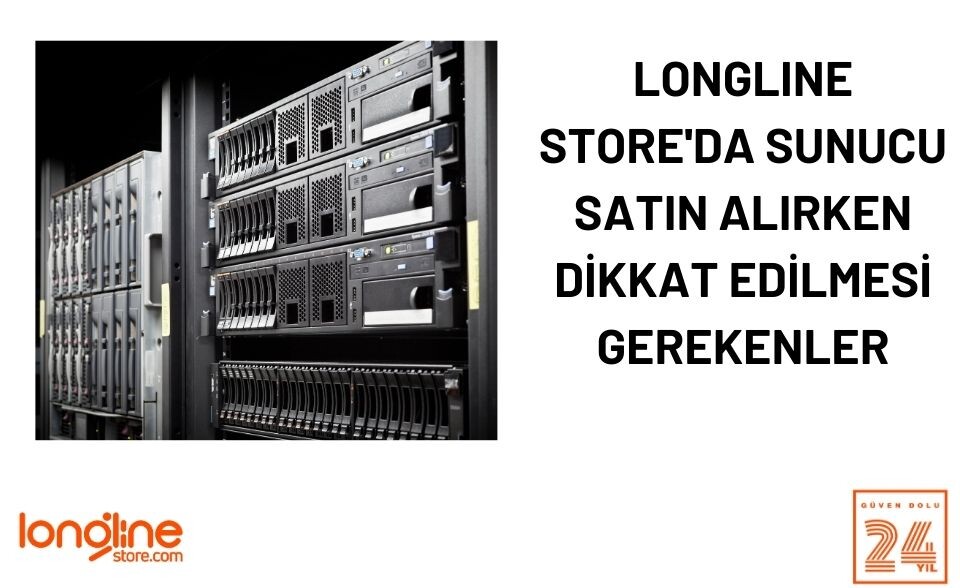 Longline Store'da Sunucu Satın Alırken Dikkat Edilmesi Gerekenler