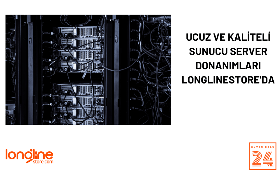 Ucuz ve Kaliteli Sunucu Server Donanımları Longlinestore.com'da